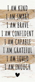 I am kind I am Smart I am Brave Wood Sign White 6x14 M70792